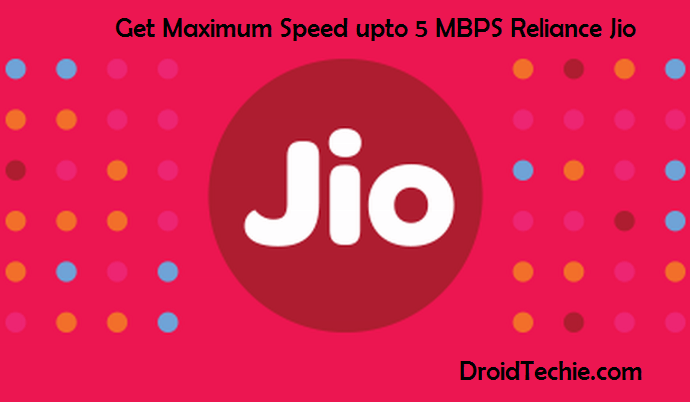 Get Maximum Speed upto 5 MBPS Reliance Jio